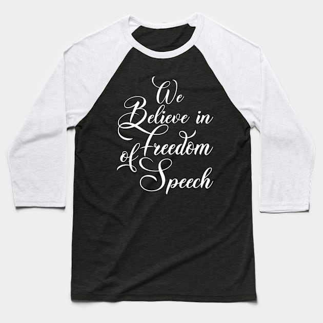 WE BELIEVE IN FREEDOM OF SPEECH Baseball T-Shirt by cleopatracharm